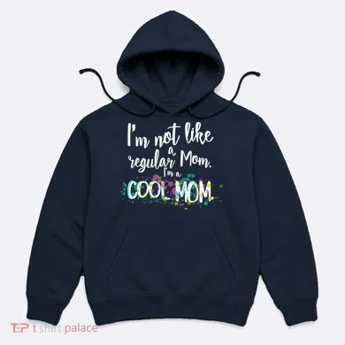 I'm Not A Regular Mom I'm A Cool Mom Hoodie