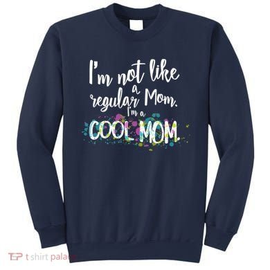 I'm Not A Regular Mom I'm A Cool Mom Sweatshirt