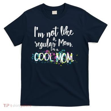 I'm Not A Regular Mom I'm A Cool Mom T-Shirt