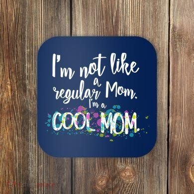 I'm Not A Regular Mom I'm A Cool Mom Coaster