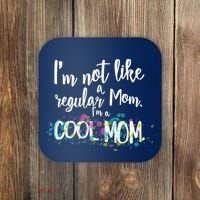 I'm Not A Regular Mom I'm A Cool Mom Coaster thumb 0