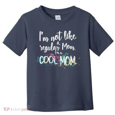 I'm Not A Regular Mom I'm A Cool Mom Toddler T-Shirt