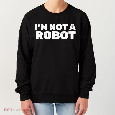 I'm Not A Robot Women's Sweatshirt