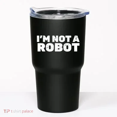 I'm Not A Robot Tumbler