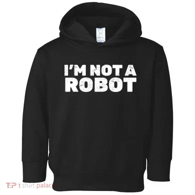 I'm Not A Robot Toddler Hoodie