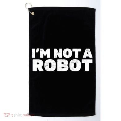 I'm Not A Robot Golf Towel