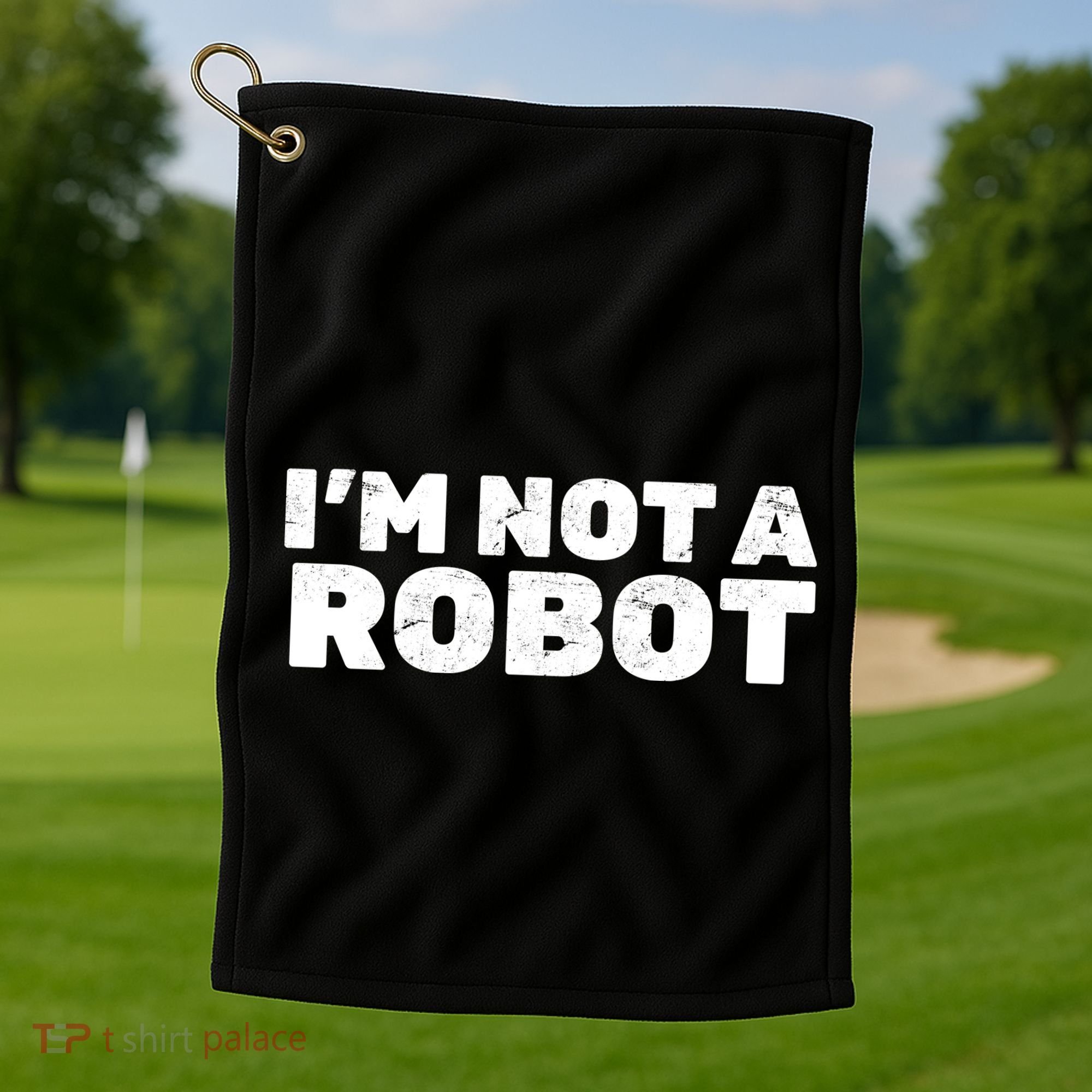 I'm Not A Robot Golf Towel