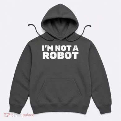 I'm Not A Robot Hoodie