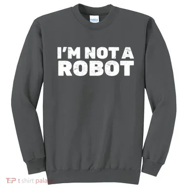 I'm Not A Robot Sweatshirt