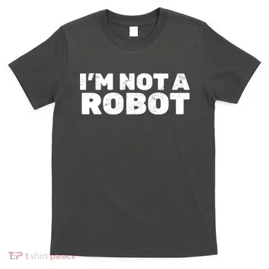 I'm Not A Robot T-Shirt