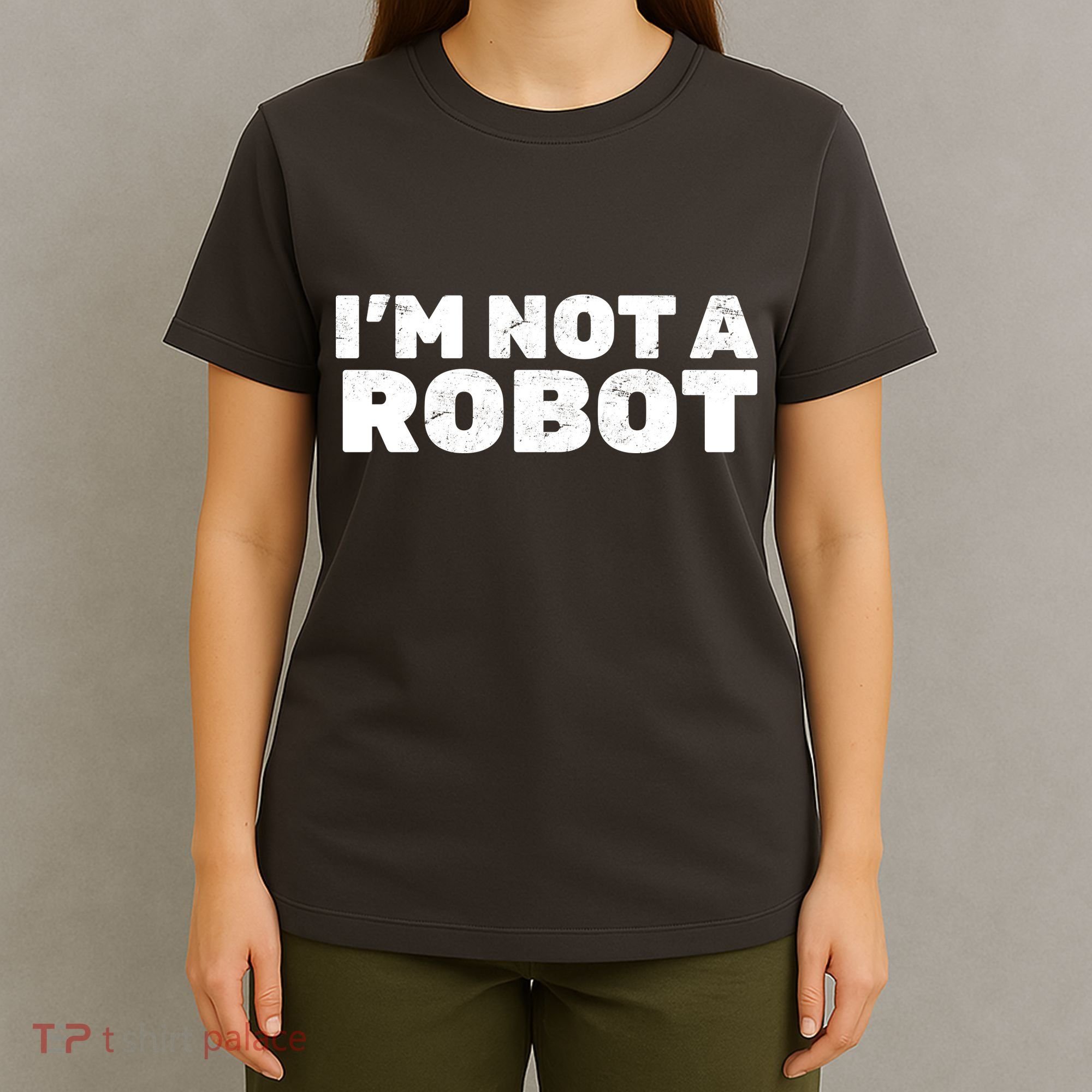 I'm Not A Robot T-Shirt