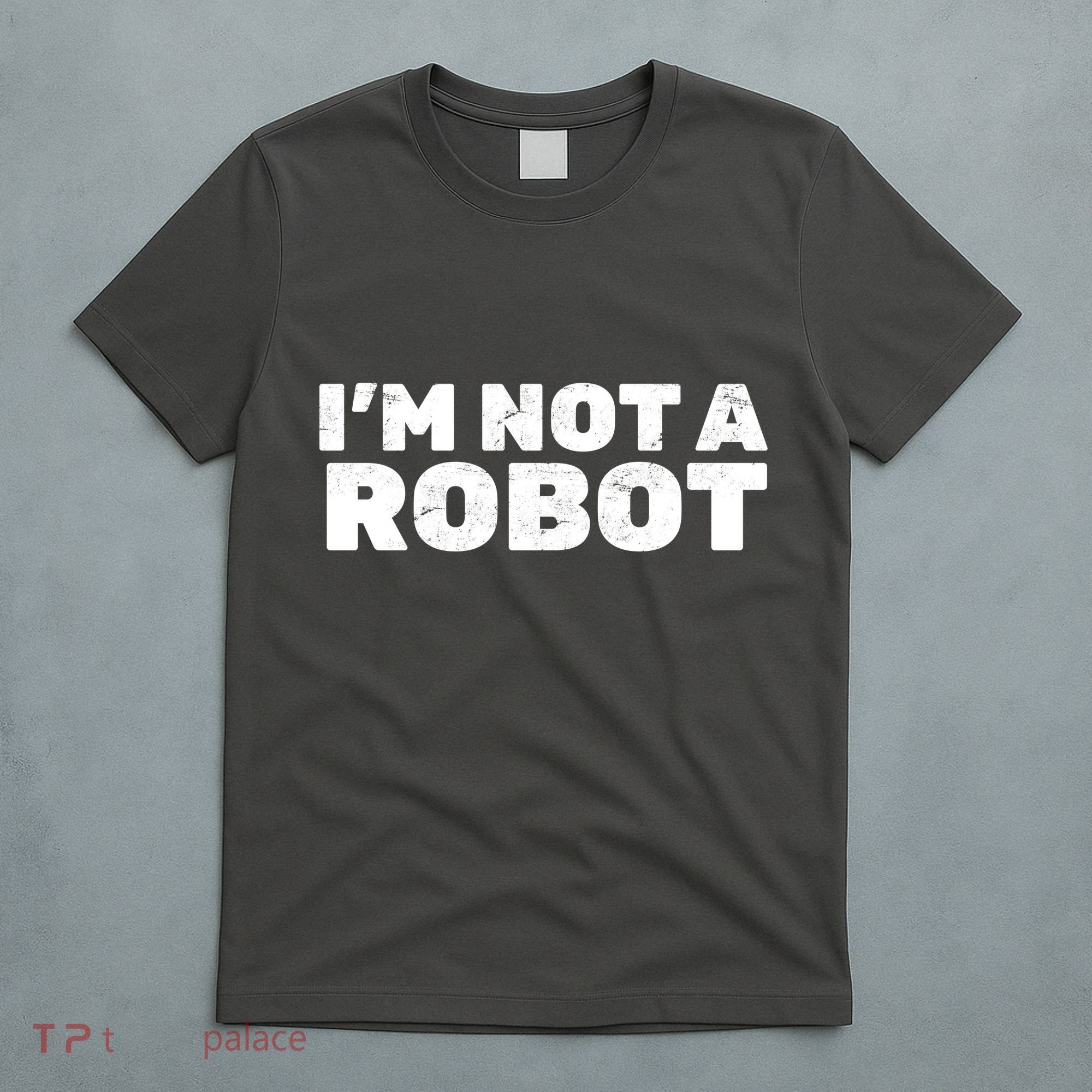 I'm Not A Robot T-Shirt