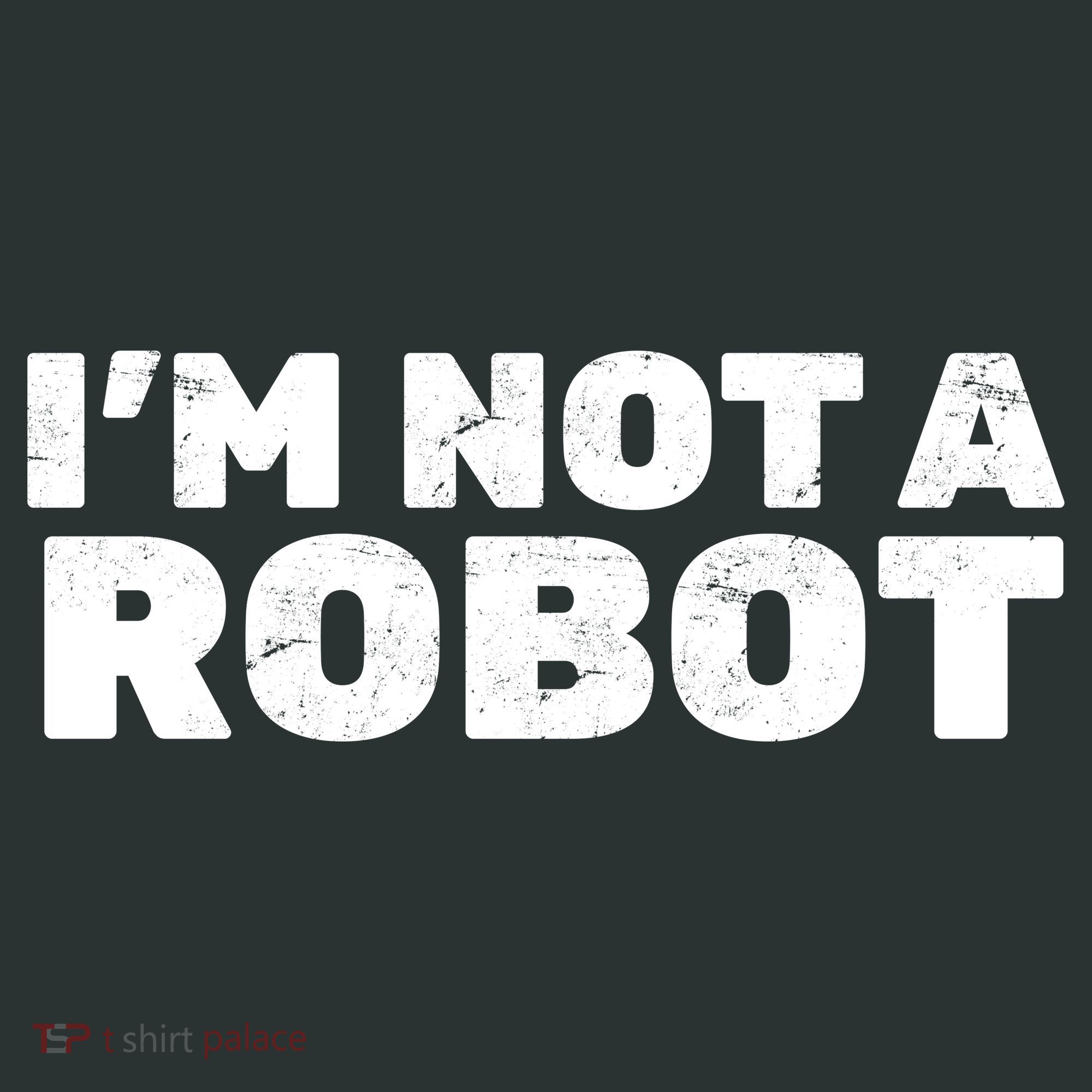 I'm Not A Robot T-Shirt