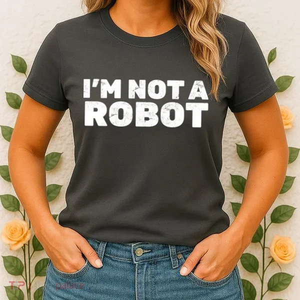I'm Not A Robot Women's T-Shirt