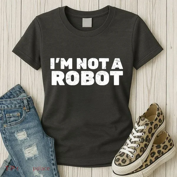 I'm Not A Robot Women's T-Shirt