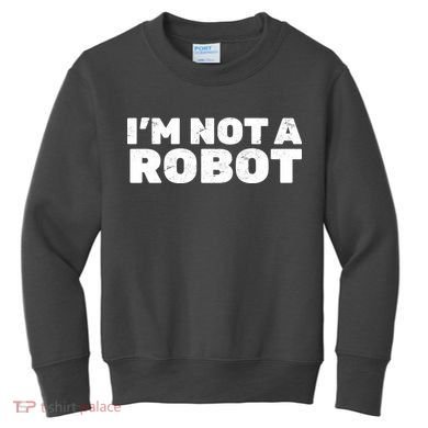 I'm Not A Robot Kids Sweatshirt