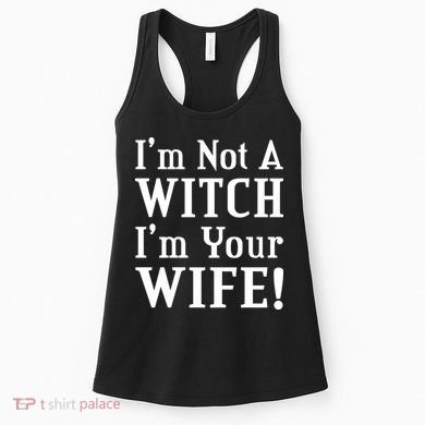 I'm Not A Witch I'm Your Wife Women's Tank Top
