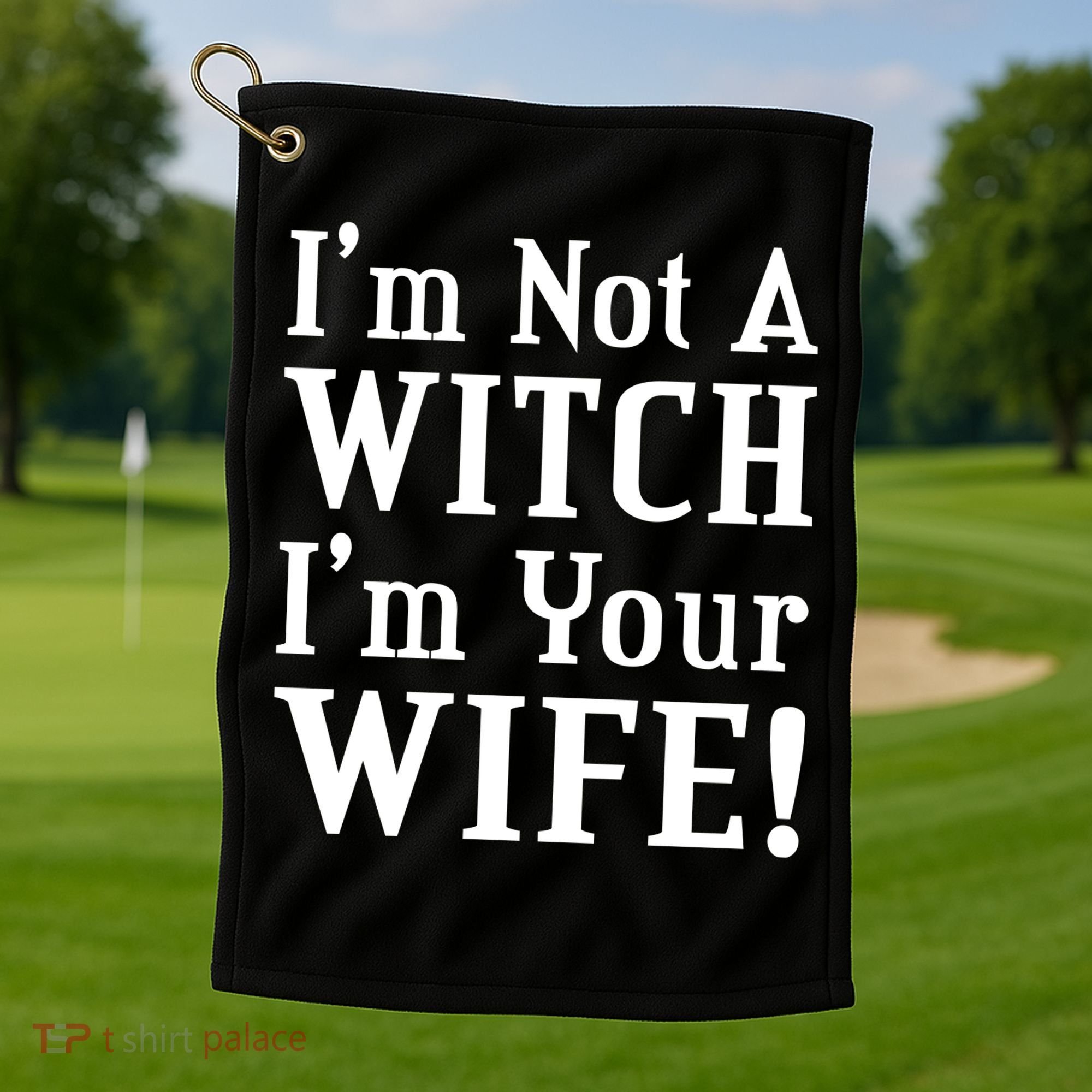 I'm Not A Witch I'm Your Wife Golf Towel
