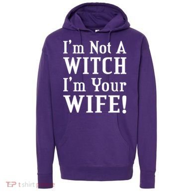 I'm Not A Witch I'm Your Wife Hoodie