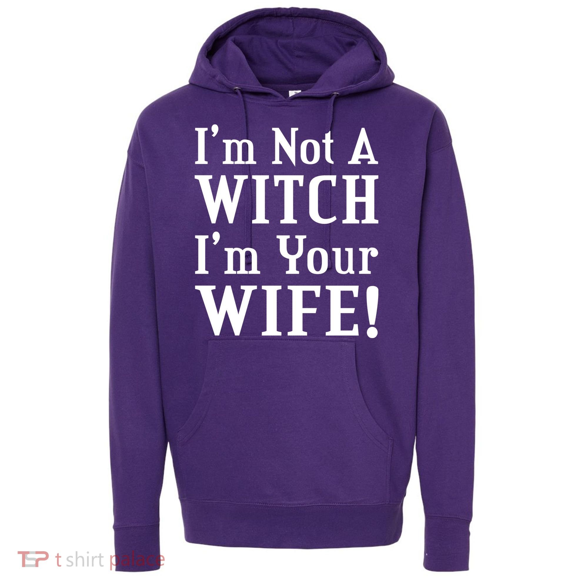 I'm Not A Witch I'm Your Wife Hoodie