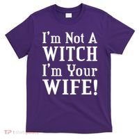 I'm Not A Witch I'm Your Wife T-Shirt thumb 0
