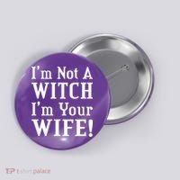 I'm Not A Witch I'm Your Wife Button thumb 0