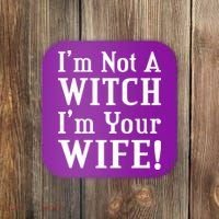 I'm Not A Witch I'm Your Wife Coaster thumb 0