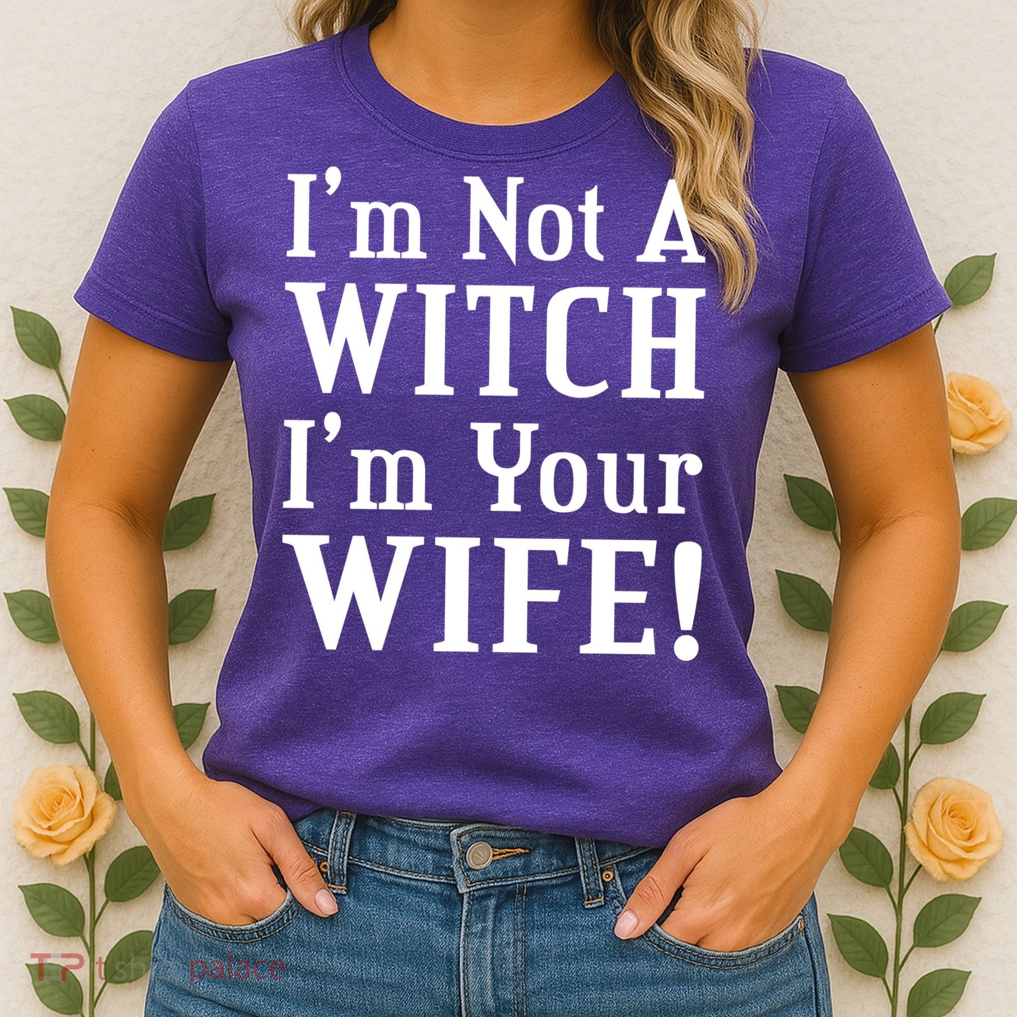 I'm Not A Witch I'm Your Wife Women's T-Shirt