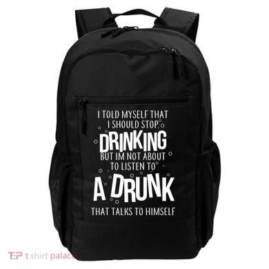 I'm Not About To Listen To A Drunk That Talks To Himself Backpack