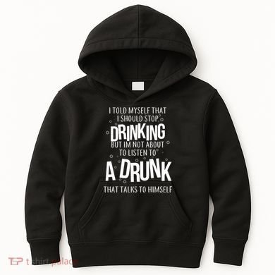 I'm Not About To Listen To A Drunk That Talks To Himself Kids Hoodie