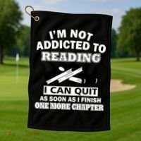 I'm Not Addicted To Reading Can Quit After One Chapter Golf Towel thumb 1