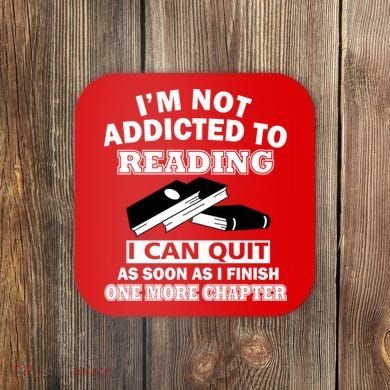 I'm Not Addicted To Reading Can Quit After One Chapter Coaster