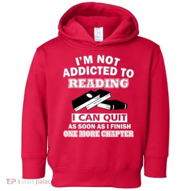 I'm Not Addicted To Reading Can Quit After One Chapter Toddler Hoodie