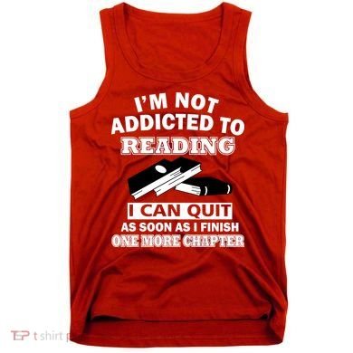 I'm Not Addicted To Reading Can Quit After One Chapter Tank Top