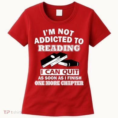 I'm Not Addicted To Reading Can Quit After One Chapter Women's T-Shirt