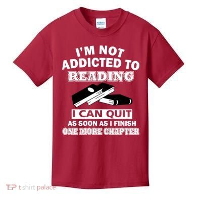 I'm Not Addicted To Reading Can Quit After One Chapter Kids T-Shirt