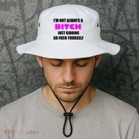 I'm Not Always A Bitch Just Kidding Go Fuck Yourself Bucket Hat thumb 2