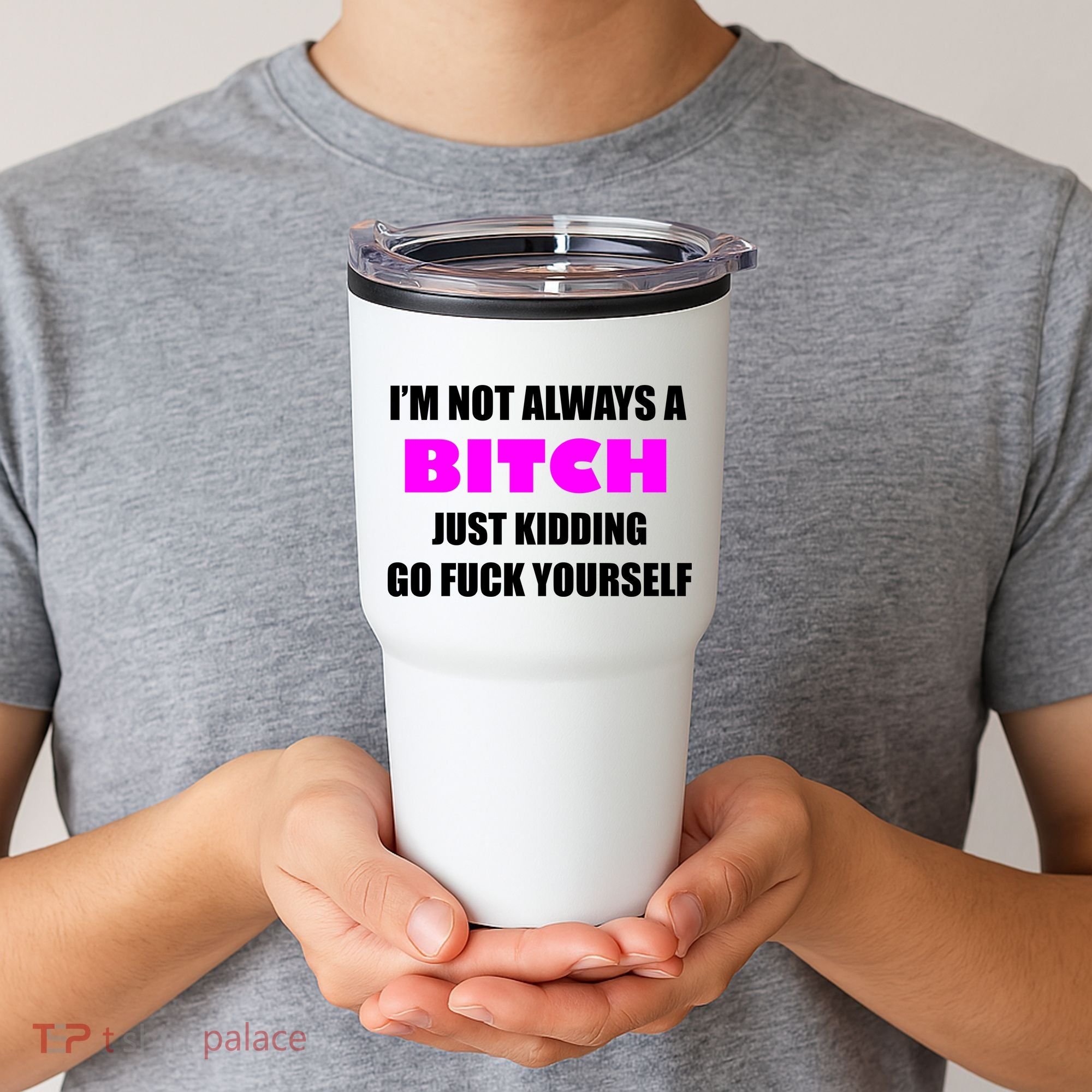 I'm Not Always A Bitch Just Kidding Go Fuck Yourself Tumbler