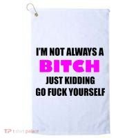 I'm Not Always A Bitch Just Kidding Go Fuck Yourself Golf Towel thumb 0
