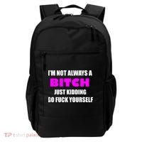 I'm Not Always A Bitch Just Kidding Go Fuck Yourself Funny Backpack thumb 0