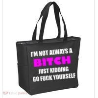 I'm Not Always A Bitch Just Kidding Go Fuck Yourself Funny Tote Bag thumb 2