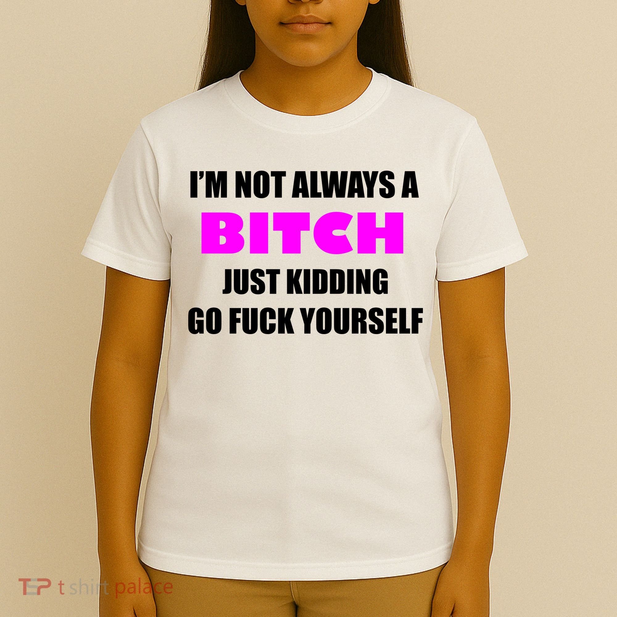 I'm Not Always A Bitch Just Kidding Go Fuck Yourself Funny T-Shirt