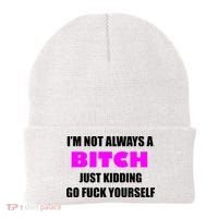 I'm Not Always A Bitch Just Kidding Go Fuck Yourself Funny Beanie thumb 0