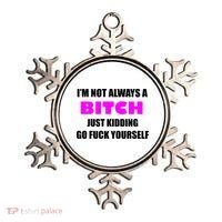 I'm Not Always A Bitch Just Kidding Go Fuck Yourself Funny Ornament thumb 0