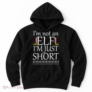 I'm Not An Elf! I'm Just Short Funny Christmas Hoodie