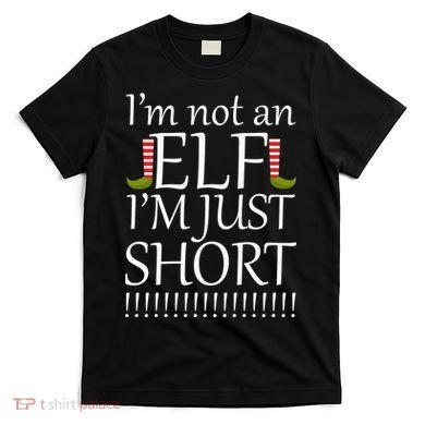 I'm Not An Elf! I'm Just Short Funny Christmas T-Shirt
