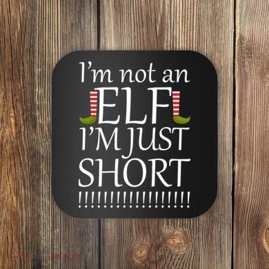 I'm Not An Elf! I'm Just Short Funny Christmas Coaster