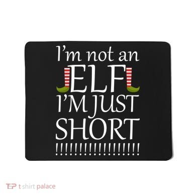I'm Not An Elf! I'm Just Short Funny Christmas Mousepad