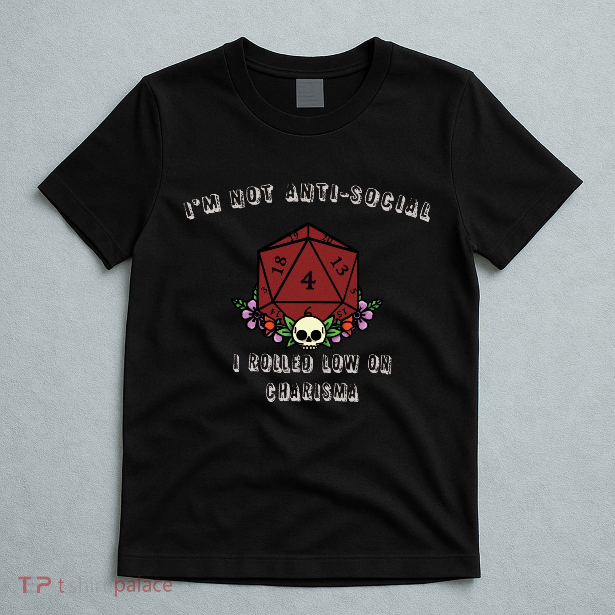 I'm Not Anti-Social I Rolled Low On Charisma T-Shirt