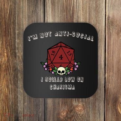 I'm Not Anti-Social I Rolled Low On Charisma Coaster